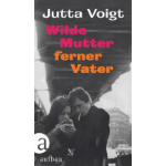 Buchcover: Wilde Mutter, ferner Vater von Jutta Voigt