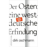 Buchcover: Der Osten: eine westdeutsche Erfindung. von Dirk Oschmann